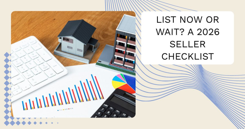 List Now or Wait? A 2026 Seller Checklist