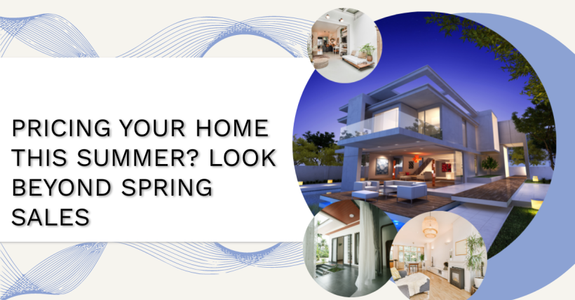 Pricing Your Home This Summer? Look Beyond Spring Sales