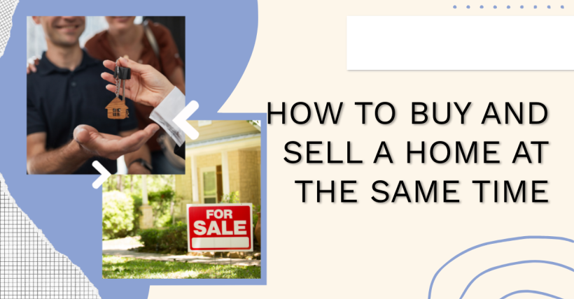 How to Buy and Sell a Home at the Same Time