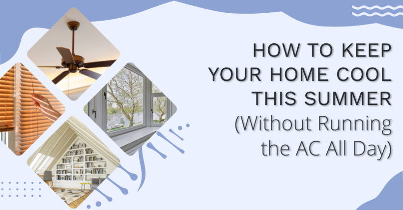 How to Keep Your Home Cool This Summer (Without Running the AC All Day)