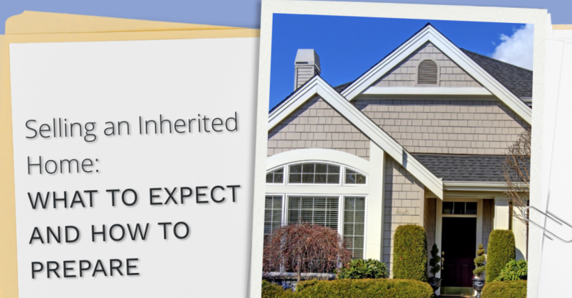 Selling an Inherited Home: What to Expect and How to Prepare