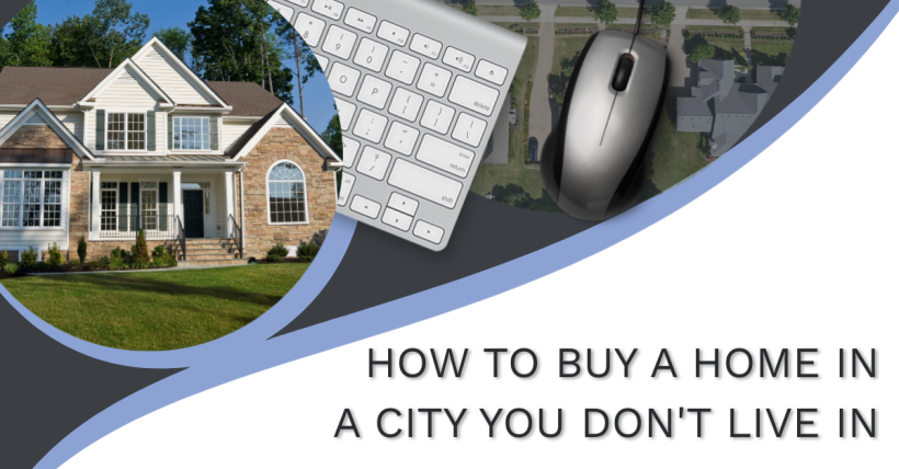 How to Buy a Home in a City You Don't Live In