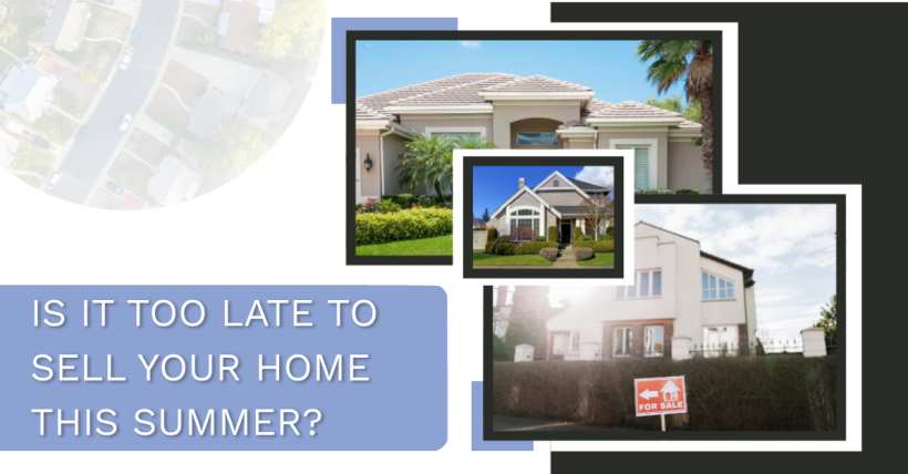 Is It Too Late to Sell Your Home This Summer?