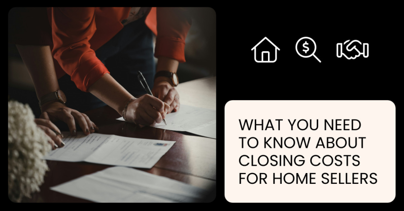 What You Need to Know About Closing Costs for Home Sellers
