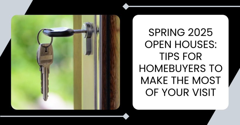 Spring 2025 Open Houses: Tips for Homebuyers to Make the Most of Your Visit