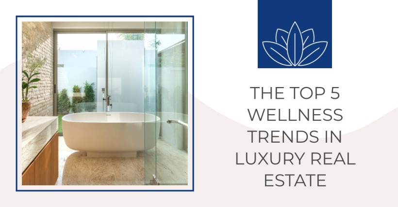 The Top 5 Wellness Trends in Luxury Real Estate