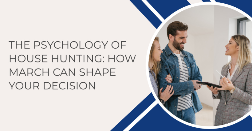 The Psychology of House Hunting: How March Can Shape Your Decision