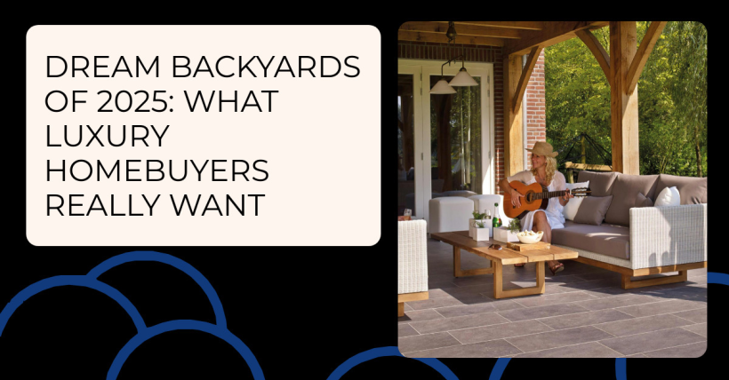 Dream Backyards of 2025: What Luxury Homebuyers Really Want