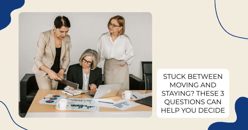 Stuck Between Moving and Staying? These 3 Questions Can Help You Decide