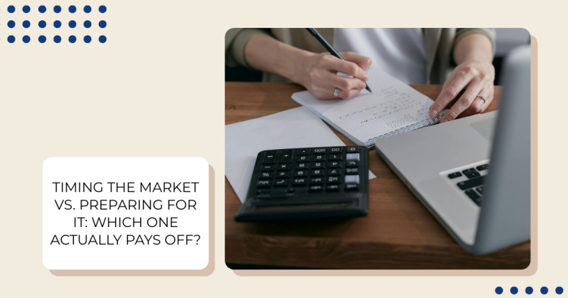 Timing the Market vs. Preparing for It: Which One Actually Pays Off? 