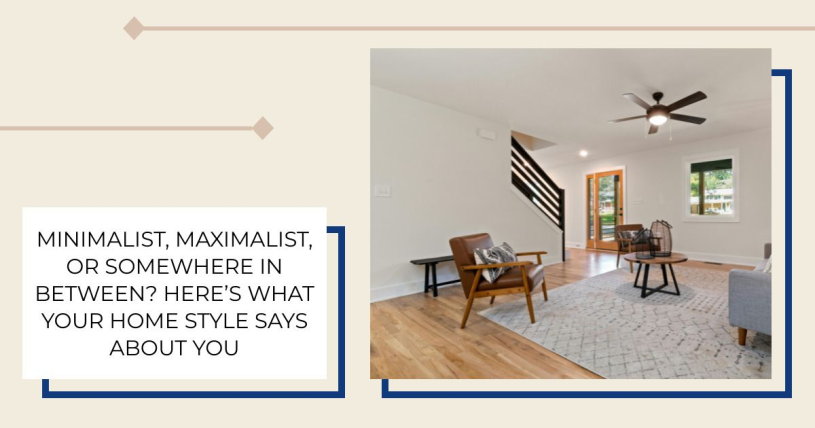 Minimalist, Maximalist, or Somewhere In Between? Here’s What Your Home Style Says About You
