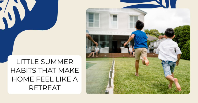Little Summer Habits That Make Home Feel Like a Retreat