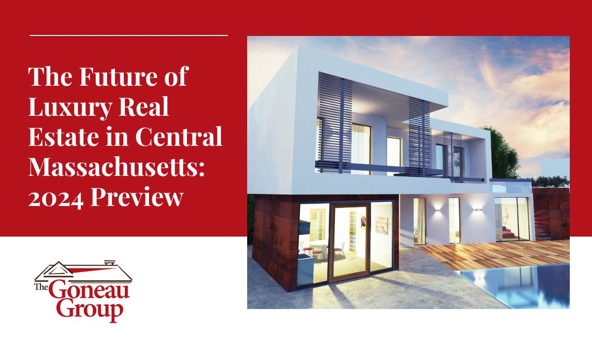 The Future of Luxury Real Estate in Central Massachusetts: 2024 Preview