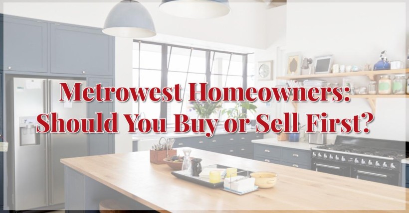 Metrowest Homeowners: Should You Buy or Sell First?