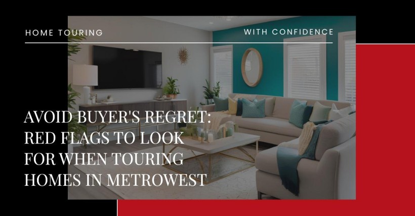 Avoid Buyer's Regret: Red Flags to Look for When Touring Homes in Metrowest