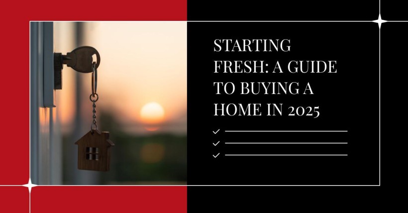 Starting Fresh: A Guide to Buying a Home in 2025