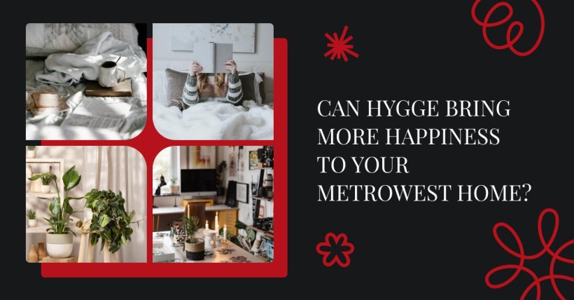 Can Hygge Bring More Happiness to Your Metrowest Home?