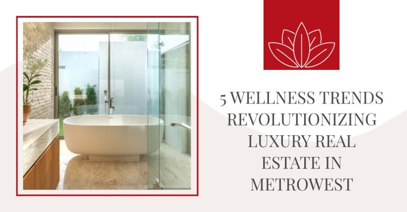 5 Wellness Trends Revolutionizing Luxury Real Estate in Metrowest