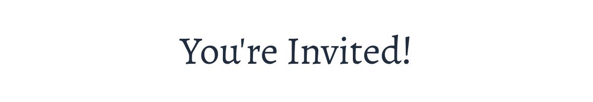 You're Invited!