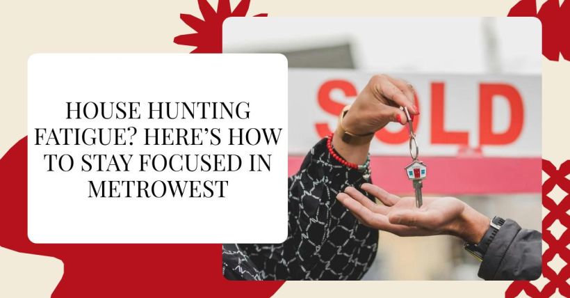 House Hunting Fatigue? Here’s How to Stay Focused in Metrowest