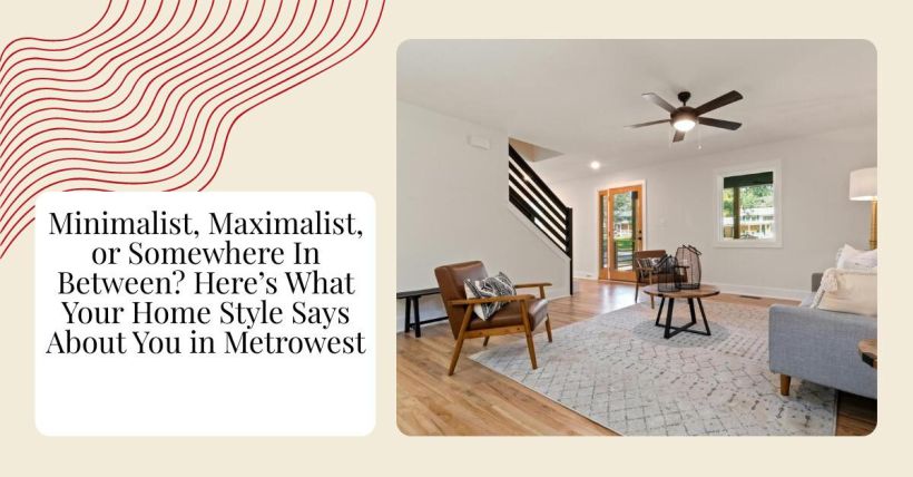 Minimalist, Maximalist, or Somewhere In Between? Here’s What Your Home Style Says About You in Metrowest
