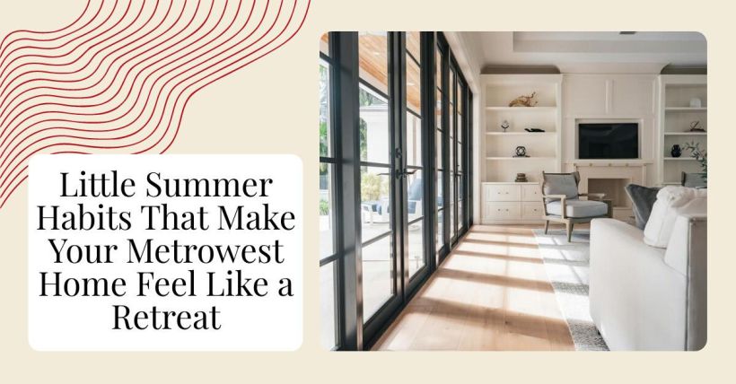 Little Summer Habits That Make Your Metrowest Home Feel Like a Retreat