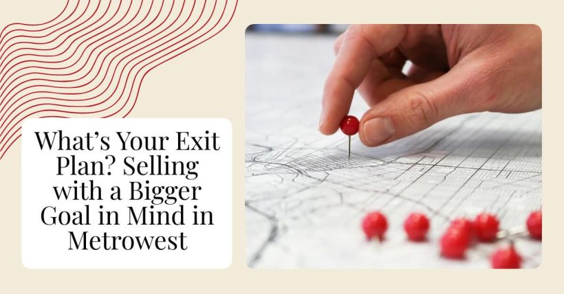 What’s Your Exit Plan? Selling with a Bigger Goal in Mind in Metrowest