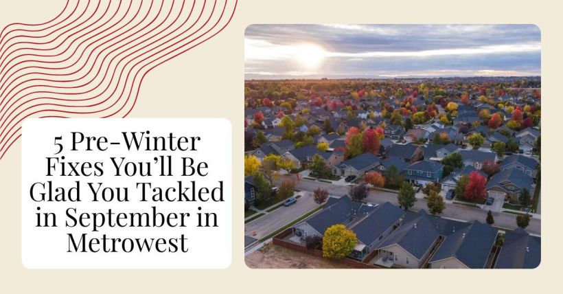 5 Pre-Winter Fixes You’ll Be Glad You Tackled in September in Metrowest