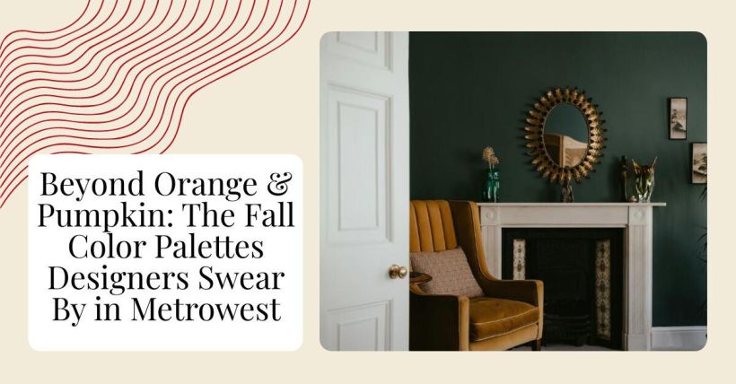 Beyond Orange & Pumpkin: The Fall Color Palettes Designers Swear By in Metrowest