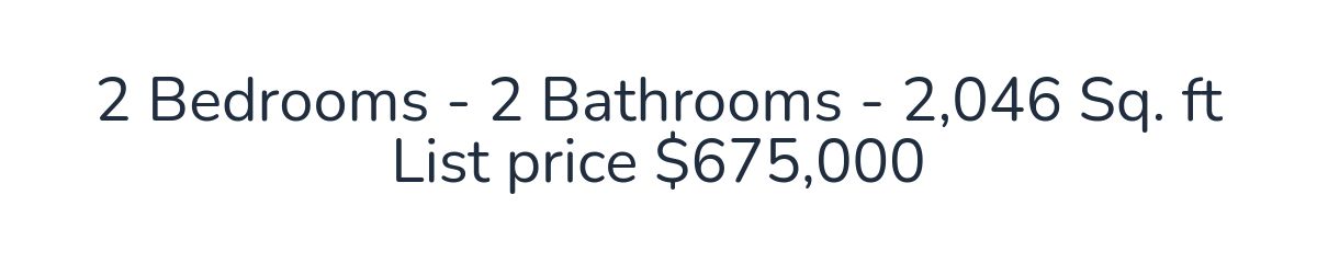 2 Bedrooms - 2 Bathrooms - 2,046 Sq. ftList price $675,000
