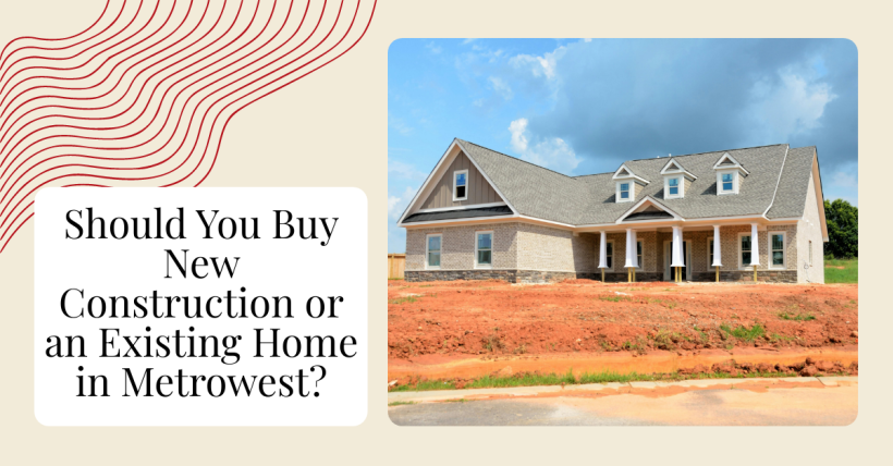 Should You Buy New Construction or an Existing Home in Metrowest?