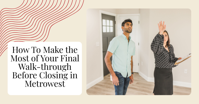 How To Make the Most of Your Final Walk-through Before Closing in Metrowest