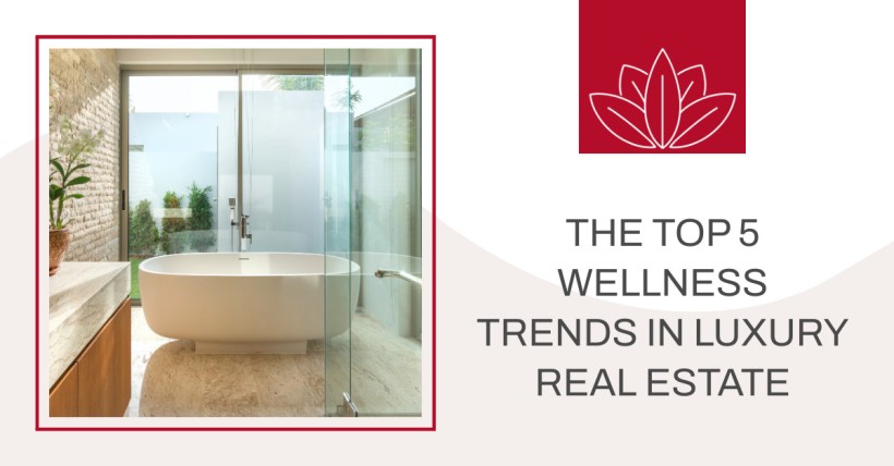 The Top 5 Wellness Trends in Luxury Real Estate