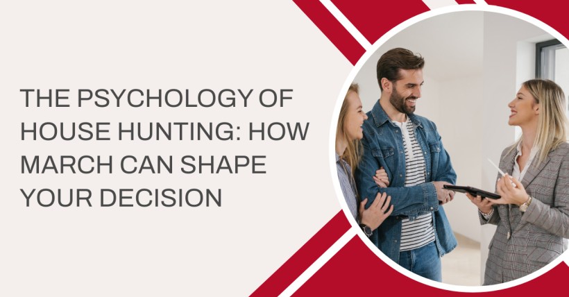 The Psychology of House Hunting: How March Can Shape Your Decision