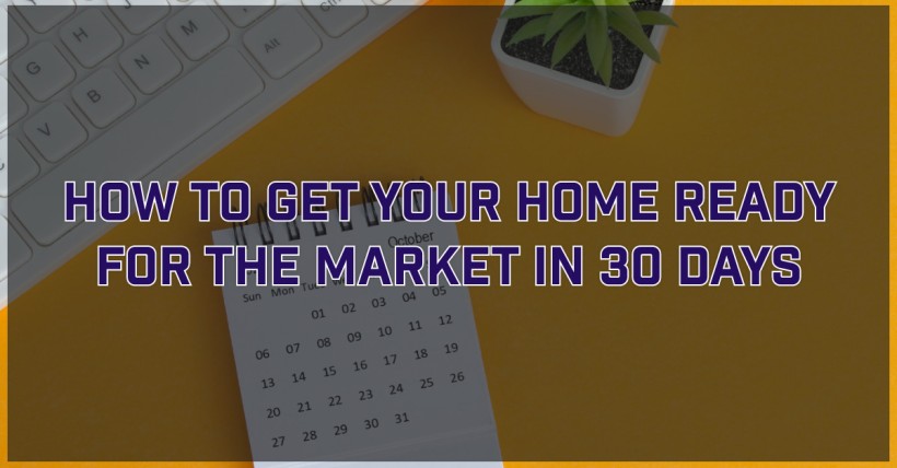 How to Get Your Home Ready for the Market in 30 Days