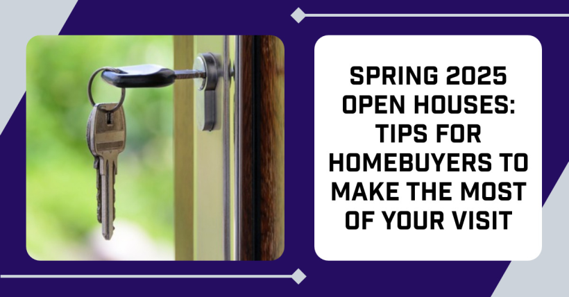 Spring 2025 Open Houses: Tips for Homebuyers to Make the Most of Your Visit