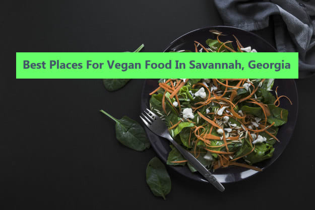 The Best Places For Vegan Food In Savannah, GA