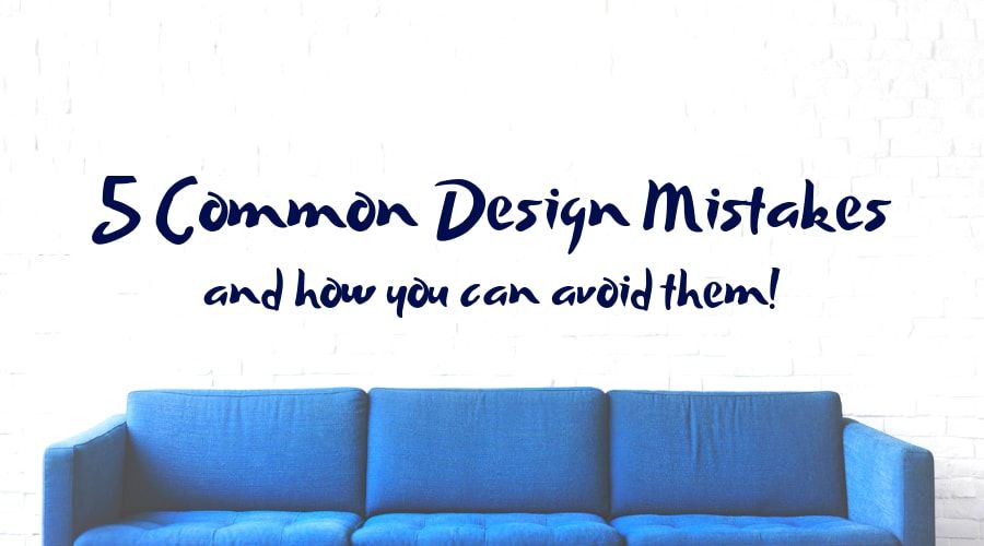 5 Common Design Mistakes and How You Can Avoid Them!