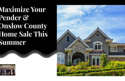 Maximize Your Pender & Onslow County Home Sale This Summer