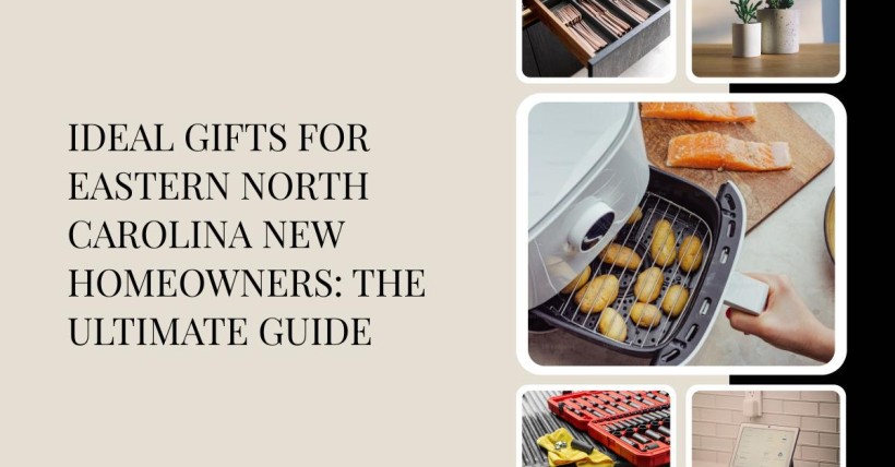 Ideal Gifts for Eastern North Carolina New Homeowners: The Ultimate Guide