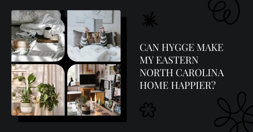 Can Hygge Make My Eastern North Carolina Home Happier?