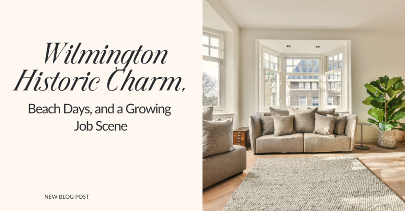 Wilmington: Historic Charm, Beach Days, and a Growing Job Scene