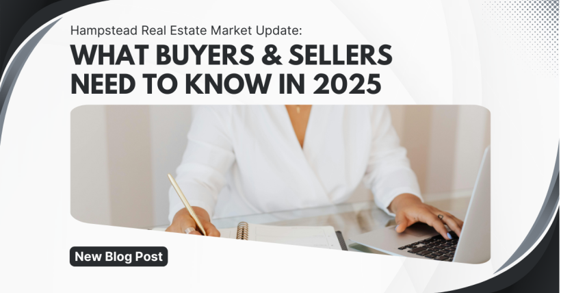 Hampstead Real Estate Market Update: What Buyers & Sellers Need to Know in 2025