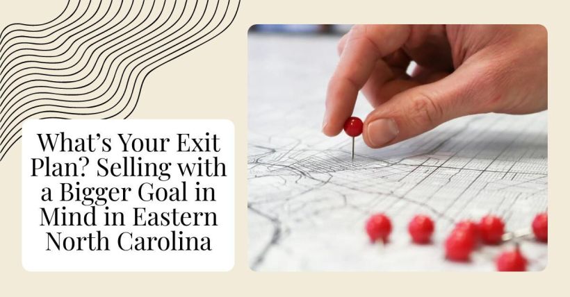 What’s Your Exit Plan? Selling with a Bigger Goal in Mind in Eastern North Carolina