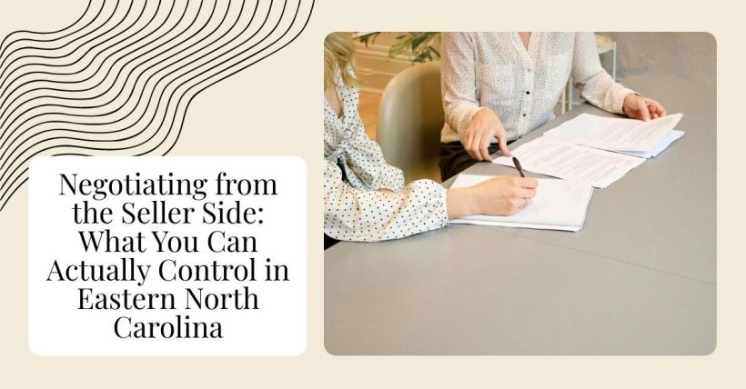 Negotiating from the Seller Side: What You Can Actually Control in Eastern North Carolina