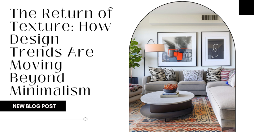 The Return of Texture: How Design Trends Are Moving Beyond Minimalism