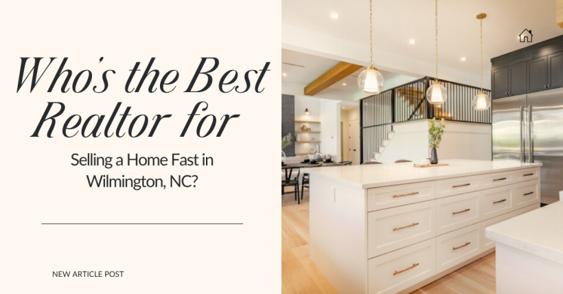 Who’s the Best Realtor for Selling a Home Fast in Wilmington, NC?