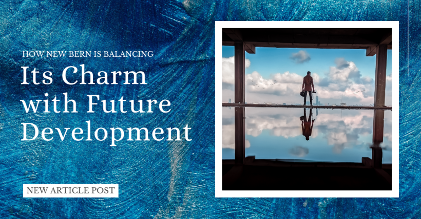 How New Bern Is Balancing Its Charm with Future Development