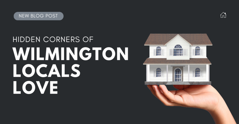 Hidden Corners of Wilmington Locals Love (and Why You Will Too)