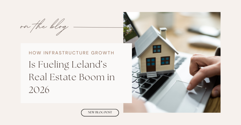 How Infrastructure Growth Is Fueling Leland’s Real Estate Boom in 2026
